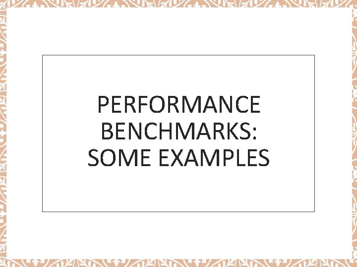 PERFORMANCE BENCHMARKS: SOME EXAMPLES 