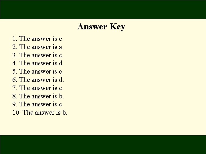 Answer Key 1. The answer is c. 2. The answer is a. 3. The