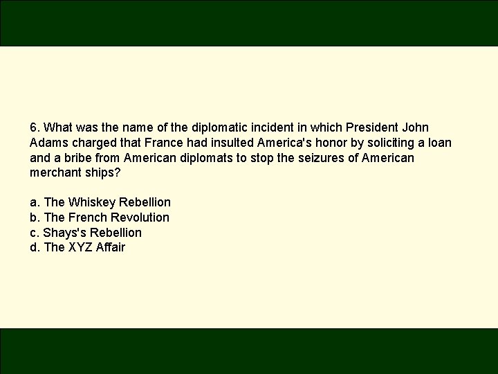 6. What was the name of the diplomatic incident in which President John Adams