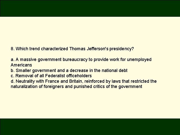 8. Which trend characterized Thomas Jefferson's presidency? a. A massive government bureaucracy to provide