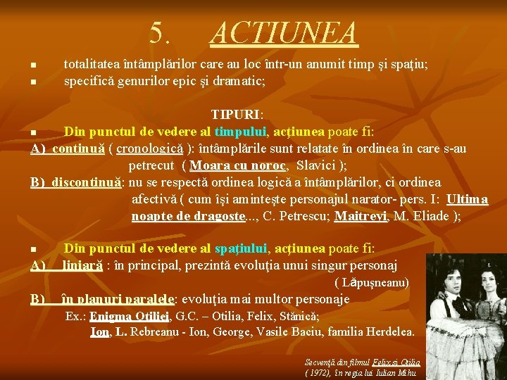 5. ACTIUNEA n n totalitatea întâmplǎrilor care au loc într-un anumit timp şi spaţiu;