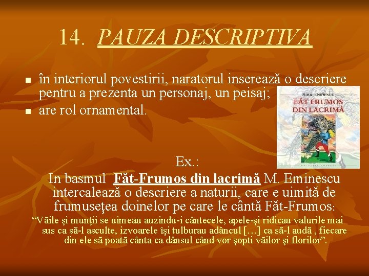 14. PAUZA DESCRIPTIVA n n în interiorul povestirii, naratorul insereazǎ o descriere pentru a