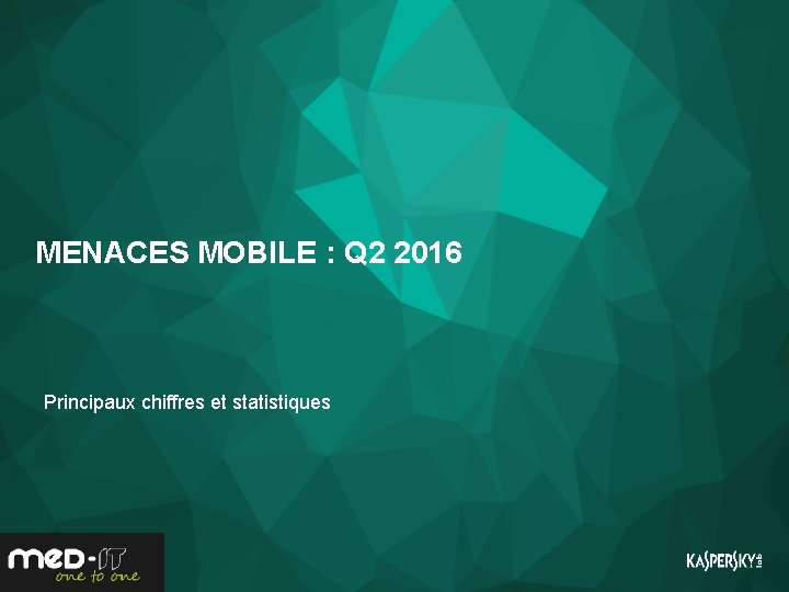 MENACES MOBILE : Q 2 2016 Principaux chiffres et statistiques 12 