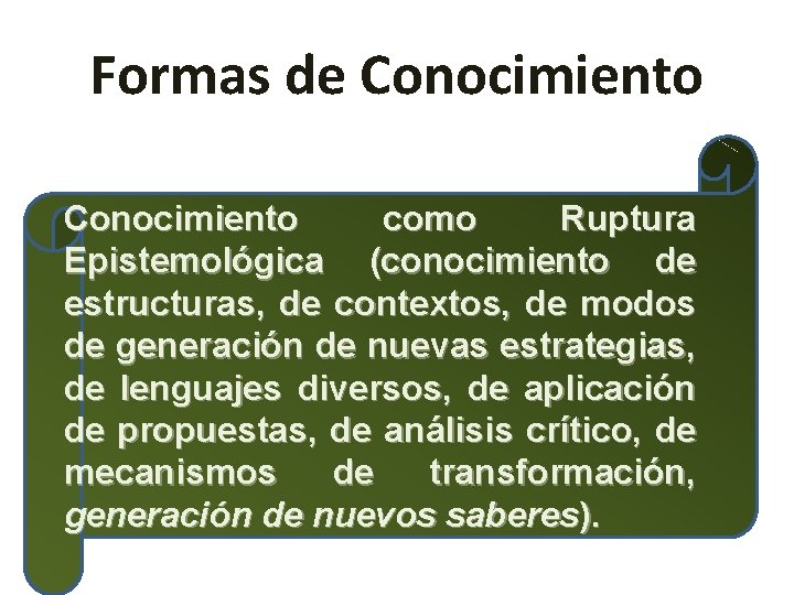 Formas de Conocimiento como Ruptura Epistemológica (conocimiento de estructuras, de contextos, de modos de