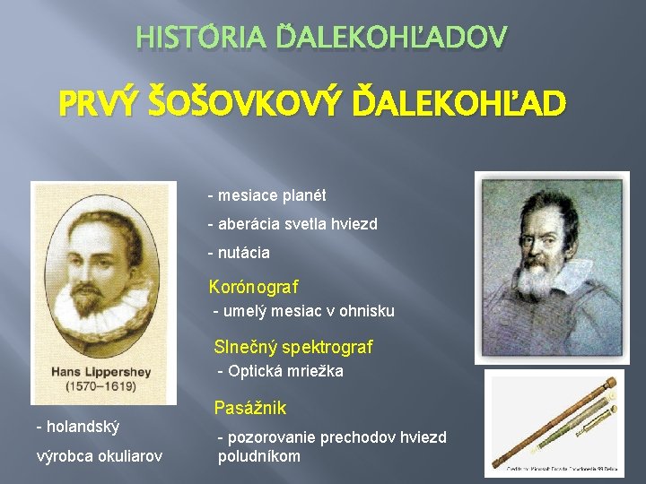HISTÓRIA ĎALEKOHĽADOV PRVÝ ŠOŠOVKOVÝ ĎALEKOHĽAD - mesiace planét - aberácia svetla hviezd - nutácia
