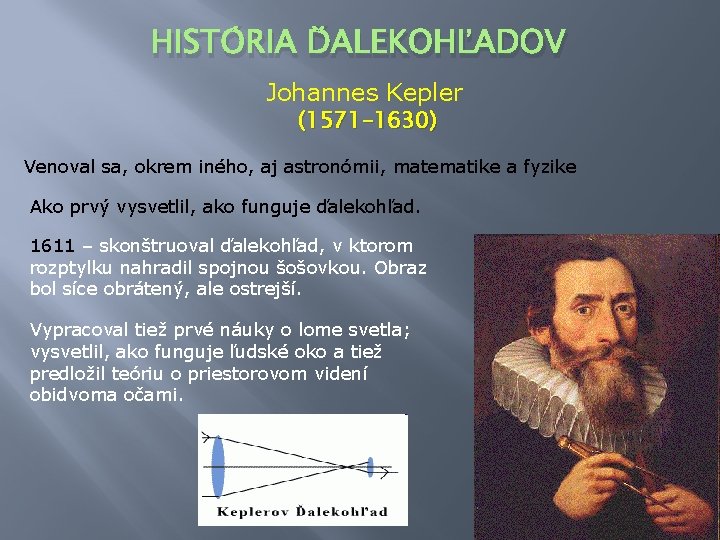 HISTÓRIA ĎALEKOHĽADOV Johannes Kepler (1571 -1630) Venoval sa, okrem iného, aj astronómii, matematike a