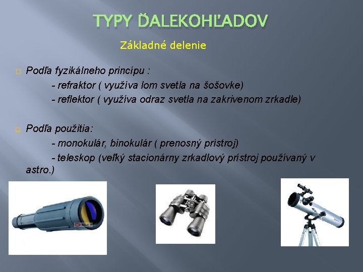 TYPY ĎALEKOHĽADOV Základné delenie � Podľa fyzikálneho princípu : - refraktor ( využíva lom