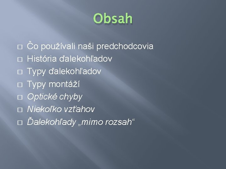 Obsah � � � � Čo používali naši predchodcovia História ďalekohľadov Typy montáží Optické