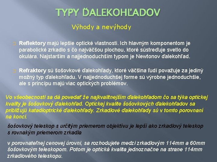 TYPY ĎALEKOHĽADOV Výhody a nevýhody � Reflektory majú lepšie optické vlastnosti. Ich hlavným komponentom