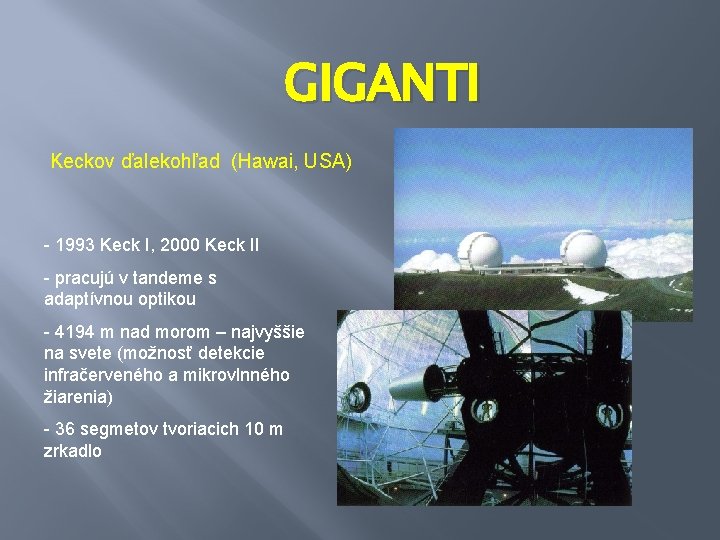GIGANTI Keckov ďalekohľad (Hawai, USA) - 1993 Keck I, 2000 Keck II - pracujú