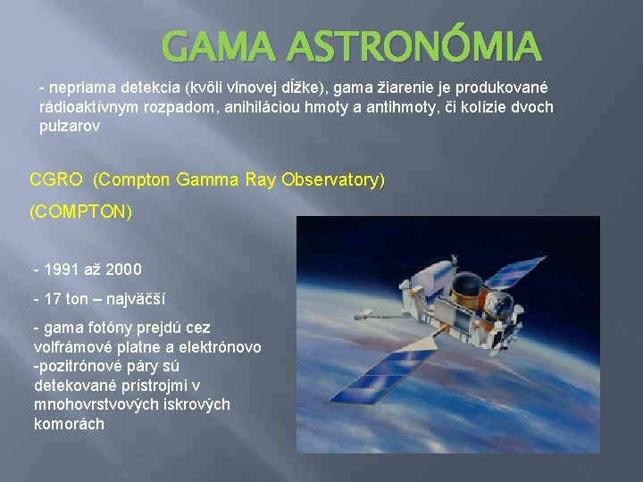 GAMA ASTRONÓMIA - nepriama detekcia (kvôli vlnovej dĺžke), gama žiarenie je produkované rádioaktívnym rozpadom,