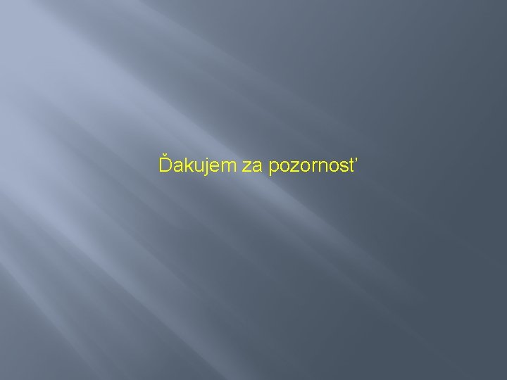 Ďakujem za pozornosť 