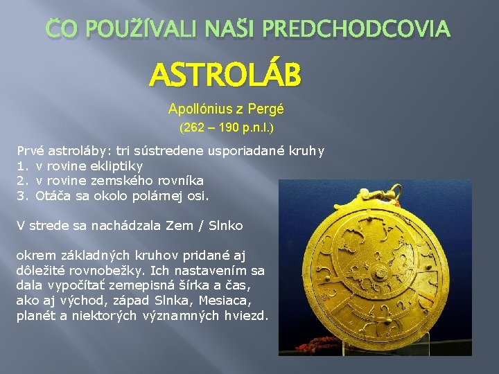 ČO POUŽÍVALI NAŠI PREDCHODCOVIA ASTROLÁB Apollónius z Pergé (262 – 190 p. n. l.