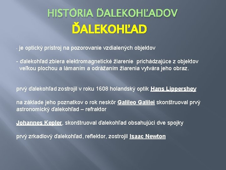 HISTÓRIA ĎALEKOHĽADOV ĎALEKOHĽAD - je optický prístroj na pozorovanie vzdialených objektov - ďalekohľad zbiera