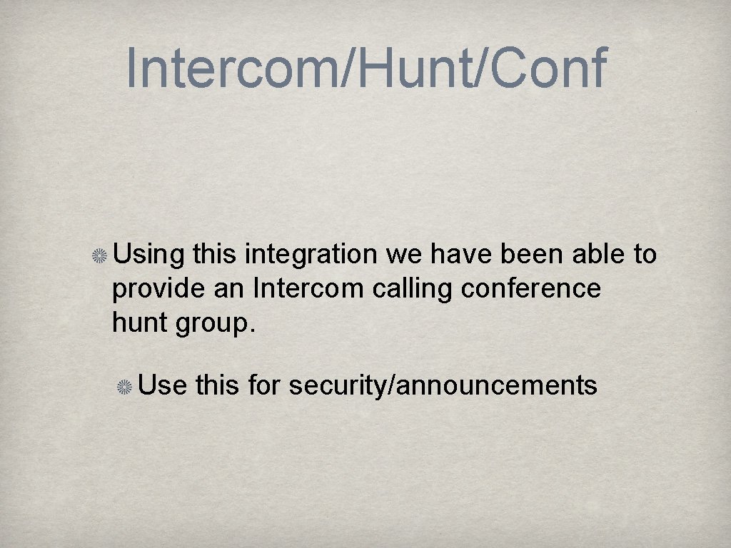 Intercom/Hunt/Conf Using this integration we have been able to provide an Intercom calling conference