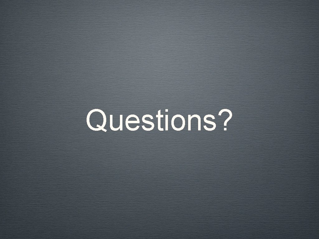 Questions? 