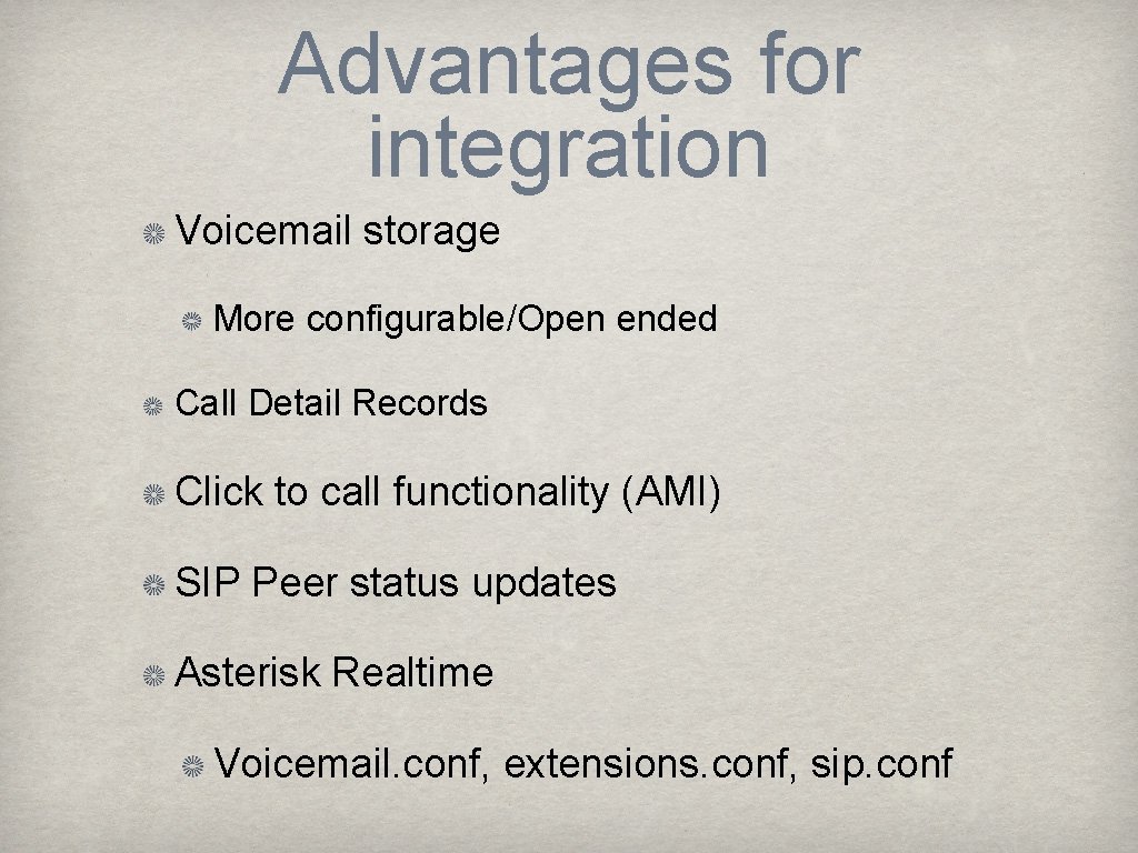 Advantages for integration Voicemail storage More configurable/Open ended Call Detail Records Click to call