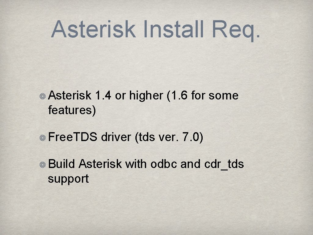 Asterisk Install Req. Asterisk 1. 4 or higher (1. 6 for some features) Free.