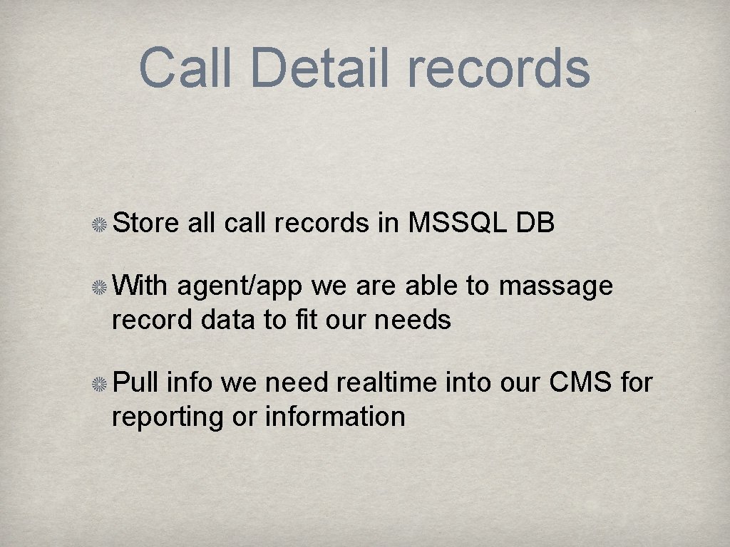 Call Detail records Store all call records in MSSQL DB With agent/app we are
