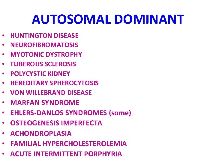 AUTOSOMAL DOMINANT • • HUNTINGTON DISEASE NEUROFIBROMATOSIS MYOTONIC DYSTROPHY TUBEROUS SCLEROSIS POLYCYSTIC KIDNEY HEREDITARY