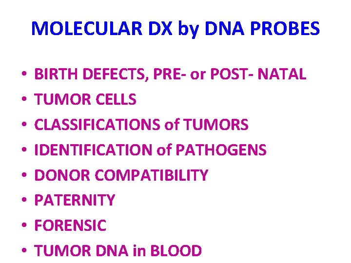 MOLECULAR DX by DNA PROBES • • BIRTH DEFECTS, PRE- or POST- NATAL TUMOR