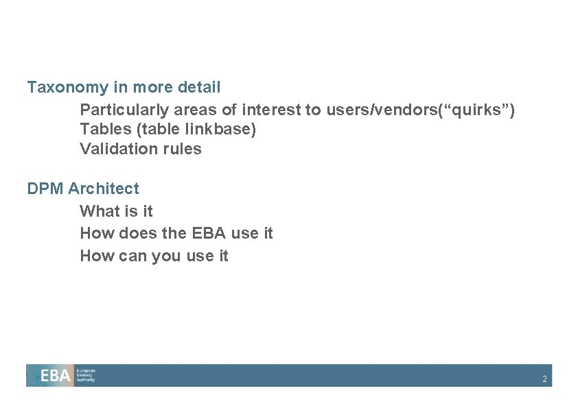 Taxonomy in more detail Particularly areas of interest to users/vendors(“quirks”) Tables (table linkbase) Validation