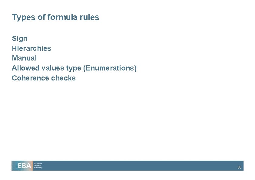 Types of formula rules Sign Hierarchies Manual Allowed values type (Enumerations) Coherence checks 30