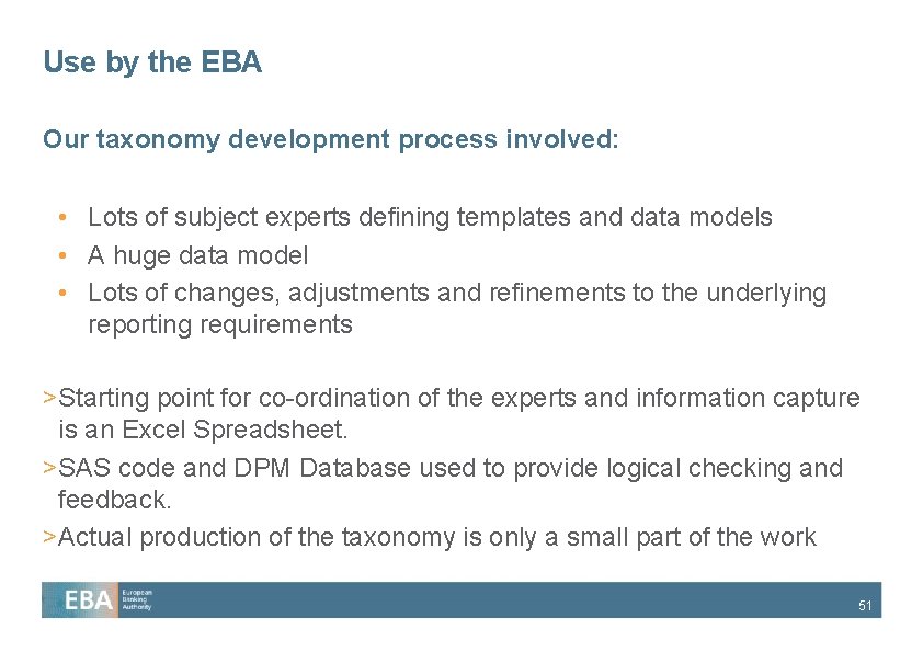 Use by the EBA Our taxonomy development process involved: • Lots of subject experts