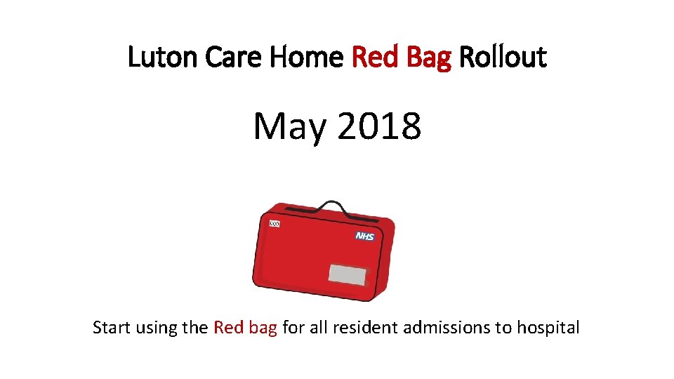 Luton Care Home Red Bag Rollout May 2018 Start using the Red bag for