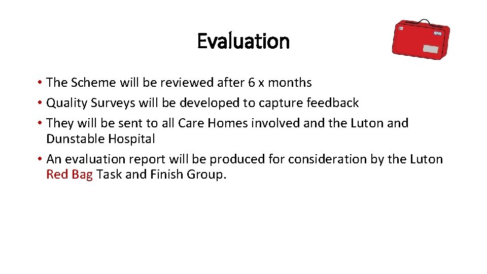 Evaluation • The Scheme will be reviewed after 6 x months • Quality Surveys