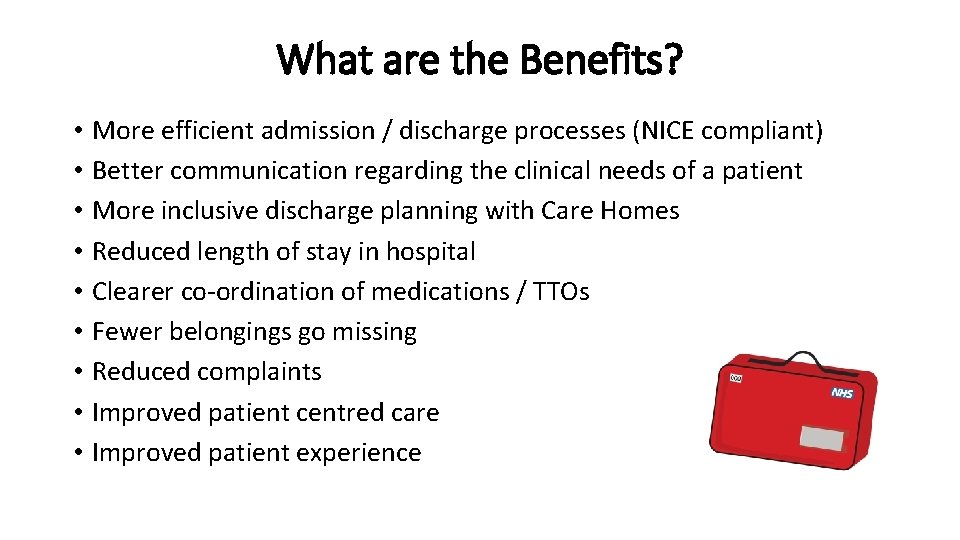 What are the Benefits? • • • More efficient admission / discharge processes (NICE