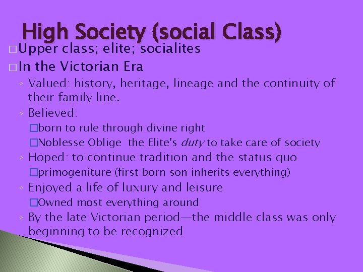 High Society (social Class) � Upper class; elite; socialites � In the Victorian Era