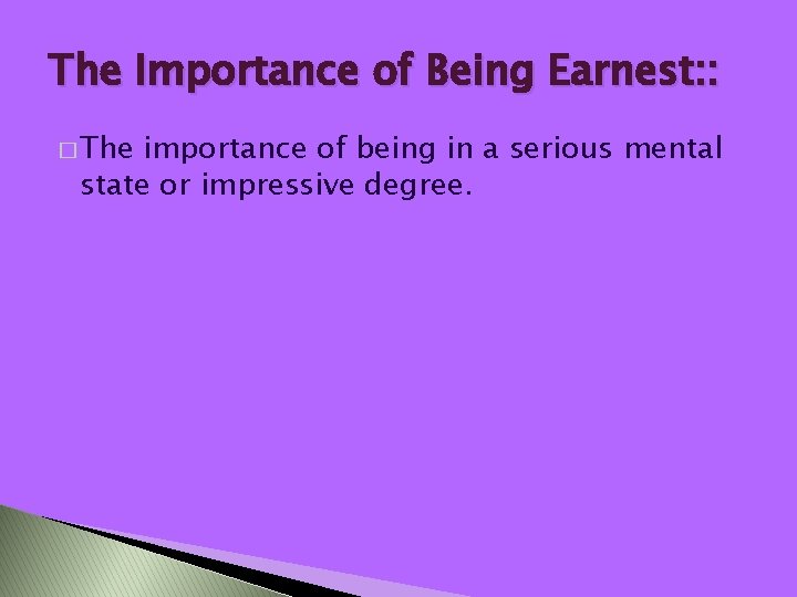 The Importance of Being Earnest: : � The importance of being in a serious