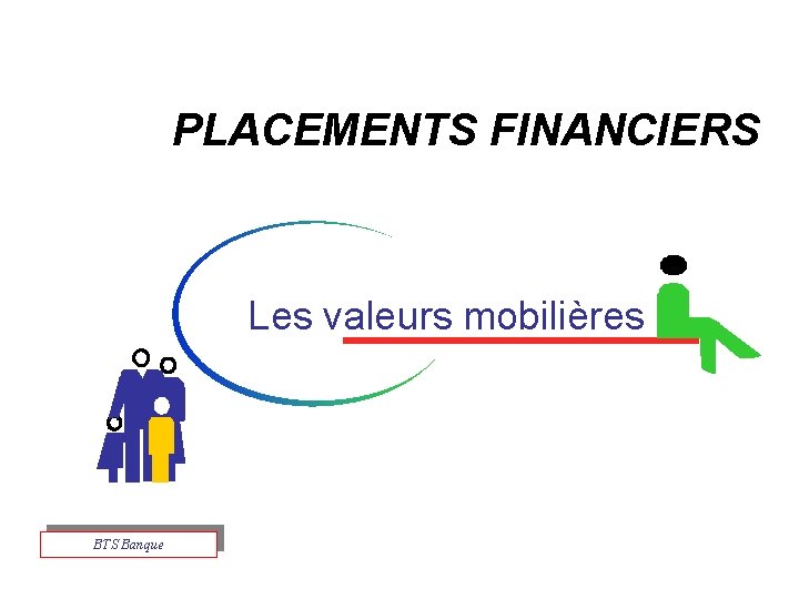 PLACEMENTS FINANCIERS Les valeurs mobilières BTS Banque 