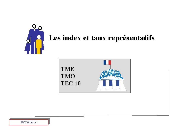 Les index et taux représentatifs TME TMO TEC 10 BTS Banque 
