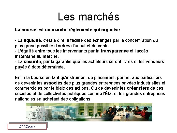 Les marchés La bourse est un marché réglementé qui organise: - La liquidité, c'est