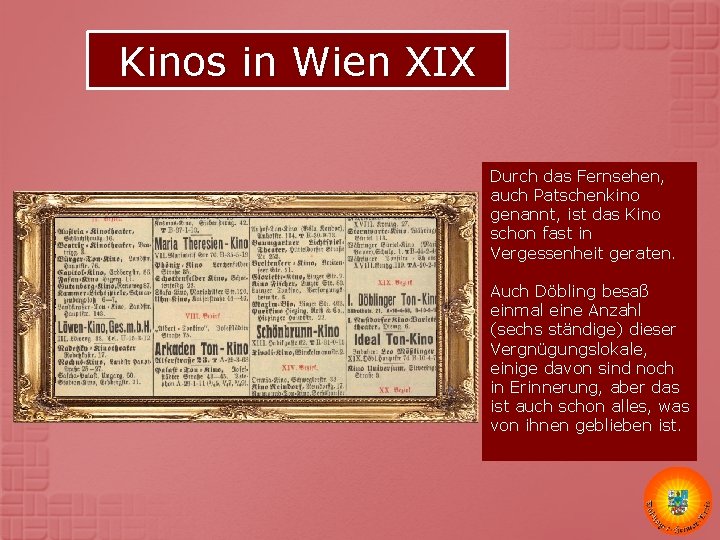 Kinos in Wien XIX Durch das Fernsehen, auch Patschenkino genannt, ist das Kino schon Kinos in Wien XIX Durch das Fernsehen, auch Patschenkino genannt, ist das Kino schon