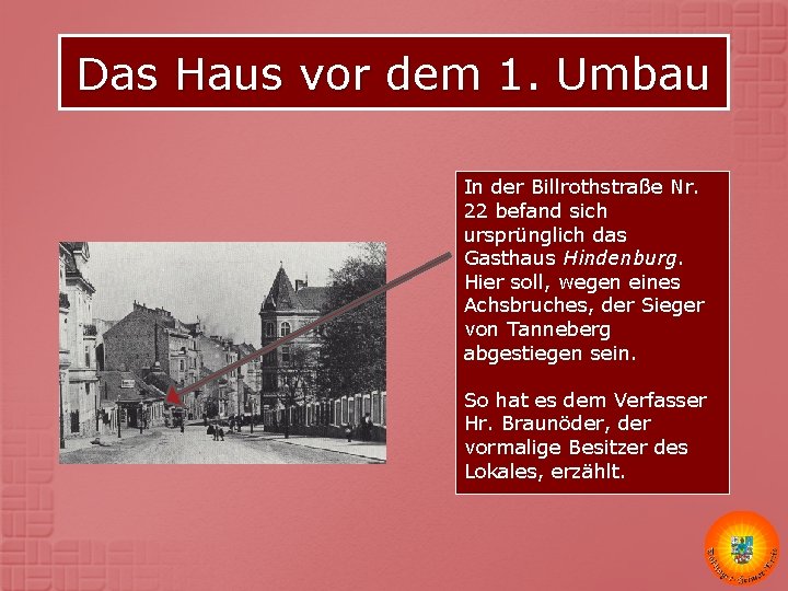 Das Haus vor dem 1. Umbau In der Billrothstraße Nr. 22 befand sich ursprünglich Das Haus vor dem 1. Umbau In der Billrothstraße Nr. 22 befand sich ursprünglich