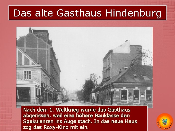 Das alte Gasthaus Hindenburg Nach dem 1. Weltkrieg wurde das Gasthaus abgerissen, weil eine Das alte Gasthaus Hindenburg Nach dem 1. Weltkrieg wurde das Gasthaus abgerissen, weil eine