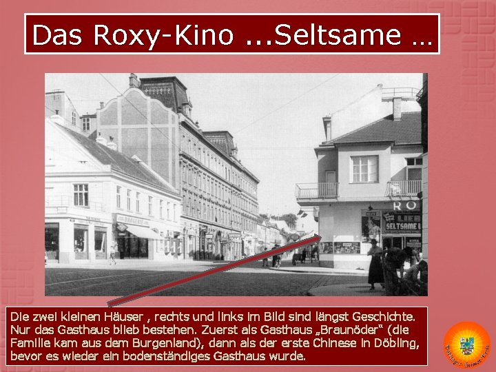Das Roxy-Kino. . . Seltsame … Die zwei kleinen Häuser , rechts und links Das Roxy-Kino. . . Seltsame … Die zwei kleinen Häuser , rechts und links