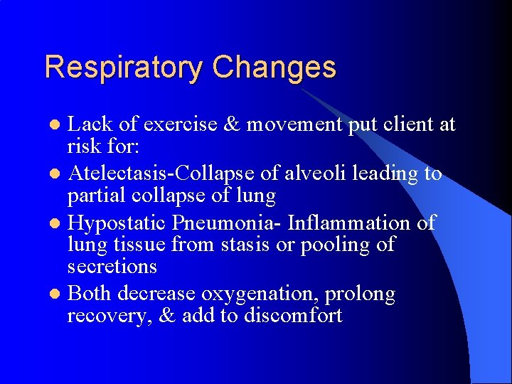 Respiratory Changes Lack of exercise & movement put client at risk for: l Atelectasis-Collapse