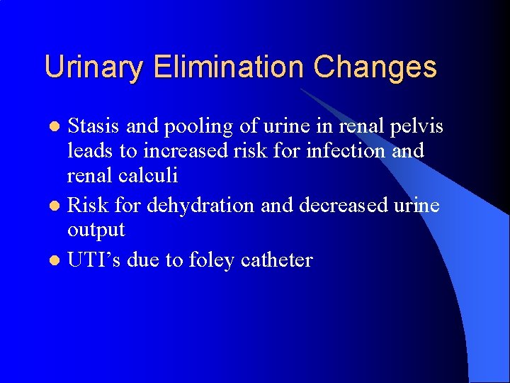 Urinary Elimination Changes Stasis and pooling of urine in renal pelvis leads to increased