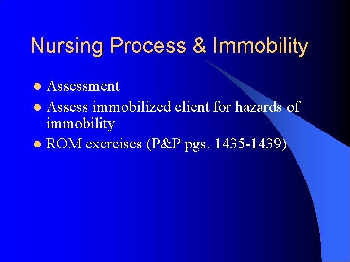 Nursing Process & Immobility Assessment l Assess immobilized client for hazards of immobility l