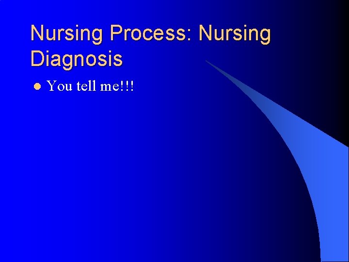 Nursing Process: Nursing Diagnosis l You tell me!!! 