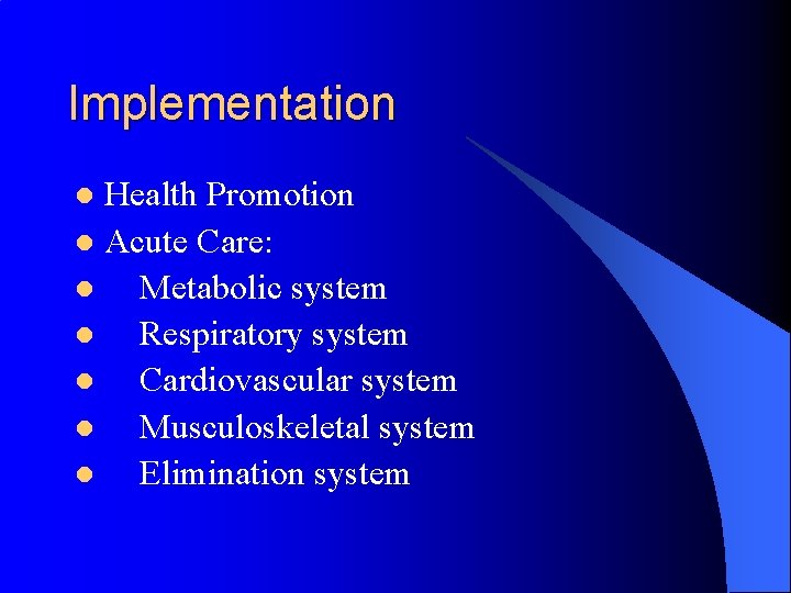 Implementation Health Promotion l Acute Care: l Metabolic system l Respiratory system l Cardiovascular