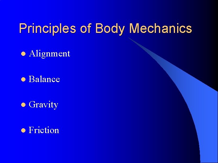 Principles of Body Mechanics l Alignment l Balance l Gravity l Friction 