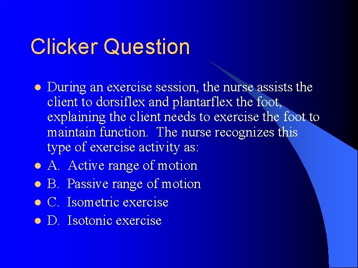Clicker Question l l l During an exercise session, the nurse assists the client