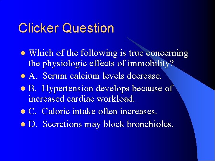 Clicker Question Which of the following is true concerning the physiologic effects of immobility?