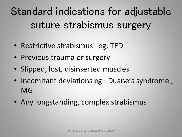 Standard indications for adjustable suture strabismus surgery Restrictive strabismus eg: TED Previous trauma or