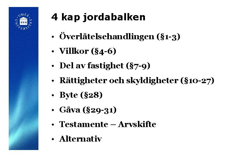 4 kap jordabalken • Överlåtelsehandlingen (§ 1 -3) • Villkor (§ 4 -6) •